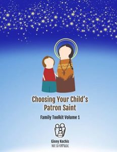 Choosing Your Child's Patron Saint: Family Toolkit Volum 1 by Ginny Kochis