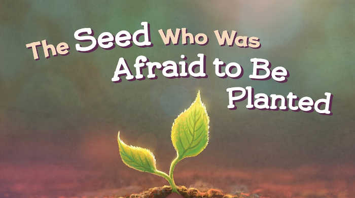 The Seed Who Was Afraid to be Planted by Athony DeStefano