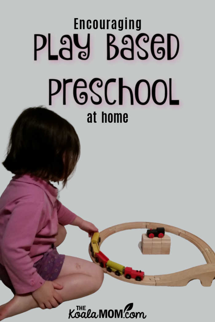 Encouraging play based preschool at home.