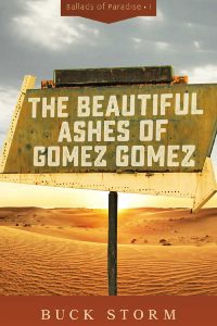 The Beautiful Ashes of Gomez Gomez by Buck Storm (Ballads of Paradize book 1)