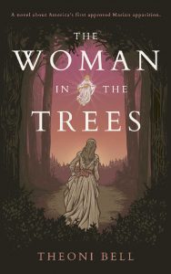 The Woman in the Trees, a novel about America's first approved Marian apparition.