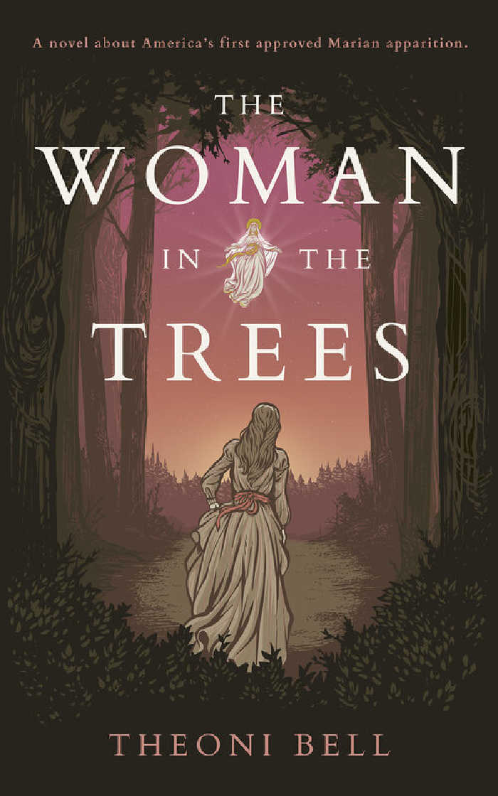 The Woman in the Trees by Theoni Bell, a novel about America's first approved Marian apparition.