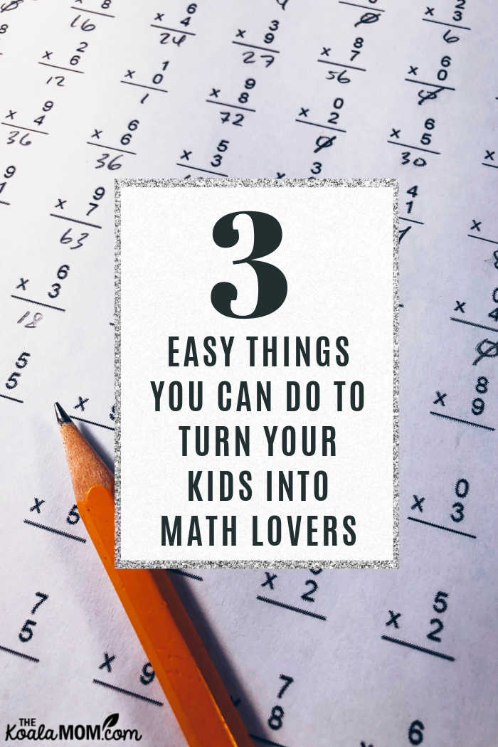 3 Easy Things You Can Do to Turn Your Kids into Math Lovers