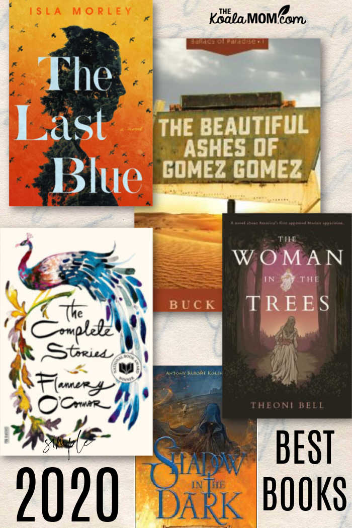 The best books of 2020, as chosen by Bonnie Way, including The Last Blue by Isla Morley, The Beautiful Ashes of Gomez-Gomez by Buck Storm, The Complete Short Stories of Flannery O'Connor, The Woman in the Trees by Theoni Bell, and The Shadow in the Dark by Antony Barone Kolenc.