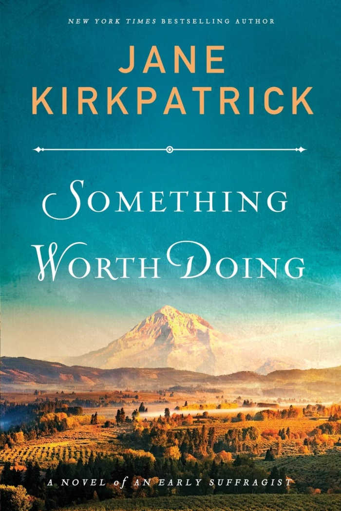 Something Worth Doing by Jane Kirkpatrick, a novel of early suffragist Abigail Scott Duniway and her fight for women's right to vote in Oregon.