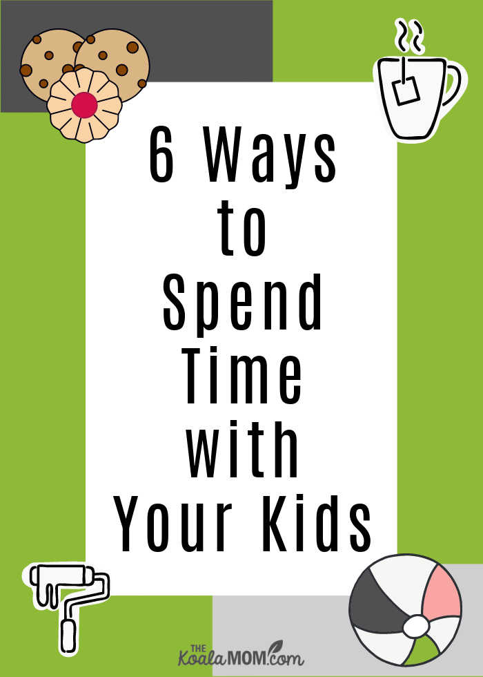 6 Ways to Spend Time with Your Kids