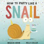 How to Party like a Snail by Naseem Hrab.