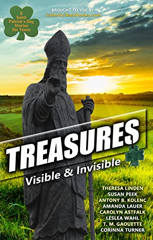 Treasures: Visible & Invisible, by Theresa Linden, Susan Peek, Antony Kolenc, Amanda Lauer Carolyn Astfalk, Leslea Wahl, T.M. Gaouette, and Corinna Turner