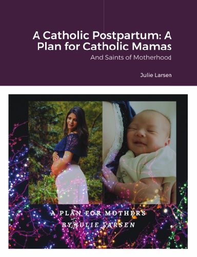 A Catholic Postpartum: A Plan for Catholic Mamas