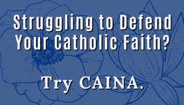 Struggling to defend your Catholic faith? Try CAINA.