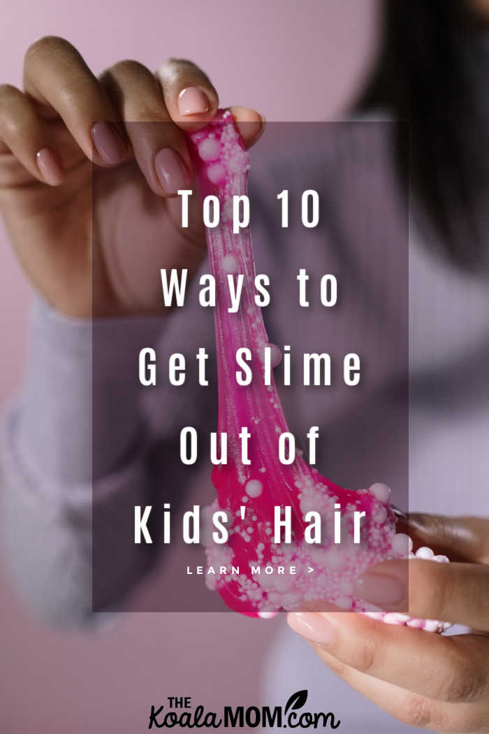 Top 10 Ways to Get Slime Out of Kids' Hair