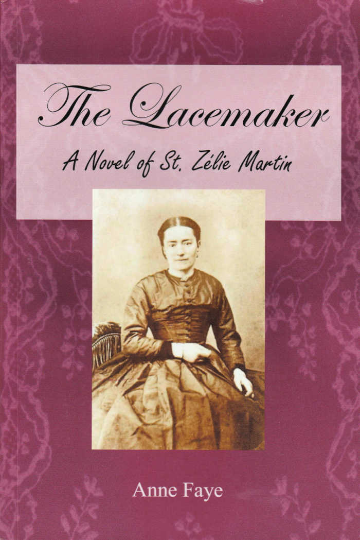 The Lacemaker: a Novel of St. Zelie Martin by Anne Faye