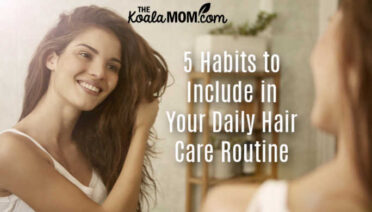 5 Habits to Include in Your Daily Hair Care Routine