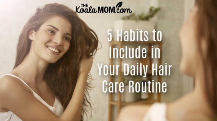 5 Habits to Include in Your Daily Hair Care Routine • The Koala Mom