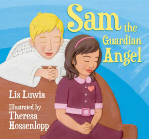 Sam the Guardian Angel by Lis Luwia, illustrated by Theresa Hossenlopp