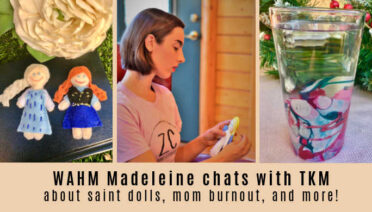 WAHM Madeleine chats with TKM about saint dolls, mom burnout, and more!