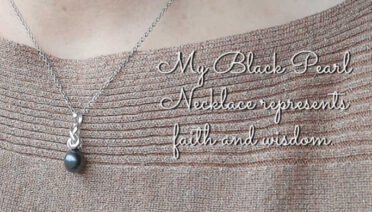 My black pearl necklace represents faith and wisdom.