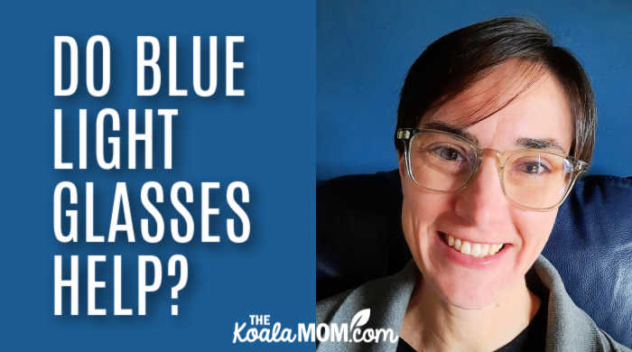 Do Blue Light Glasses Help? • The Koala Mom