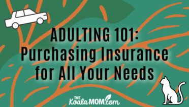 Adulting 101: Purchasing Insurance for All Your Needs