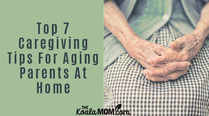 Top 7 Caregiving Tips For Aging Parents At Home • The Koala Mom