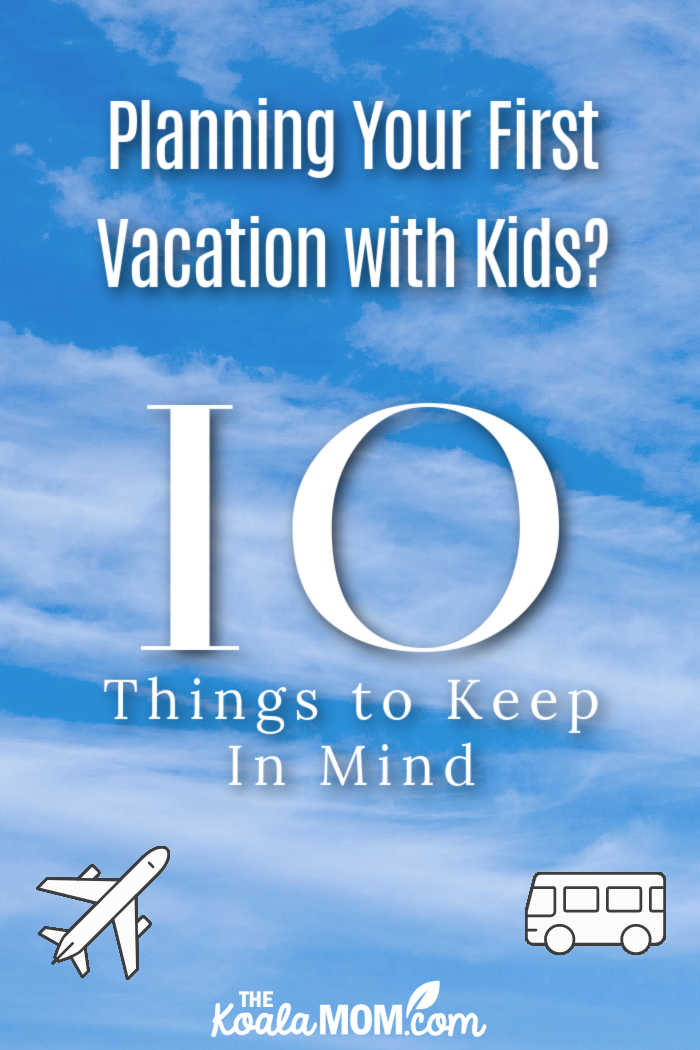 Planning Your First Vacation with Kids? 10 Things to Keep In Mind