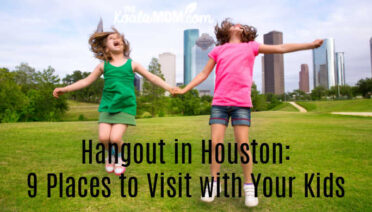 Hangout in Houston: 9 Places to Visit with Your Kids