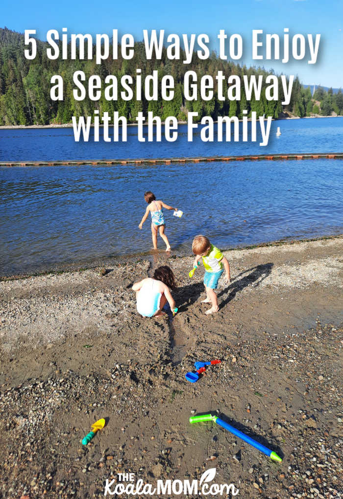 5 Simple Ways to Enjoy a Seaside Getaway with the Family