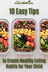 10 Easy Tips to Create Healthy Eating Habits For Your Child • The Koala Mom