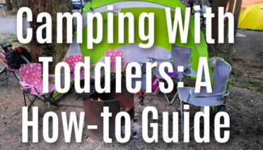 Camping With Toddlers: A How-to Guide