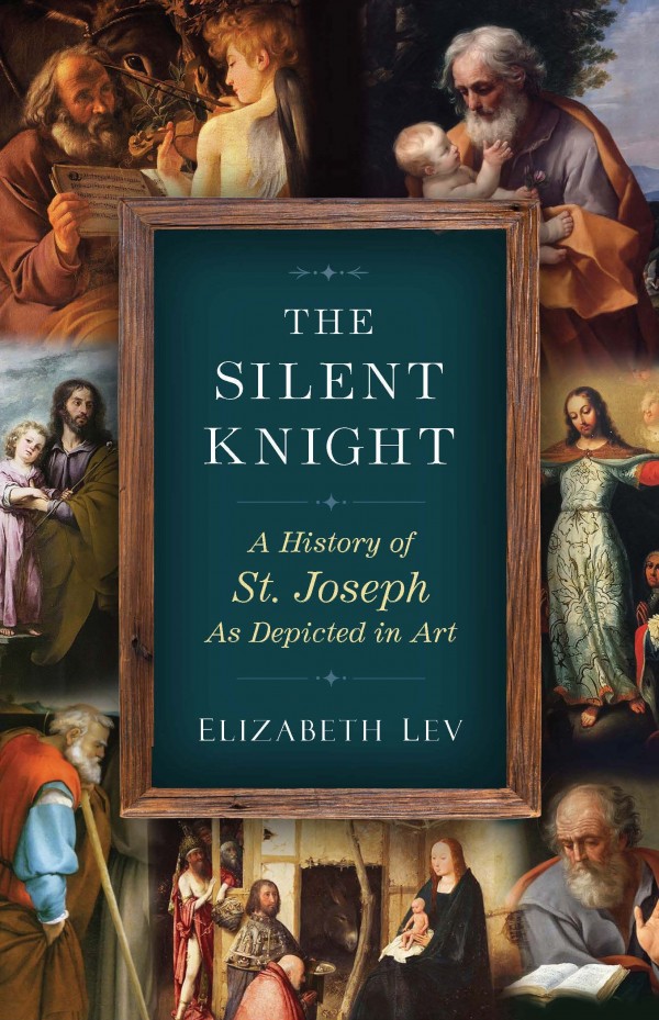 The Silent Knight: A History of St. Joseph as Depicted in Art by Elizabeth Lev