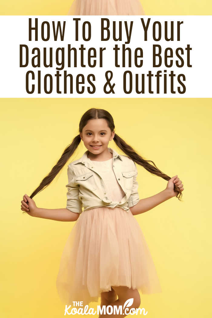 10 Tips for Purchasing the Best Girls Clothing for Your Daughter