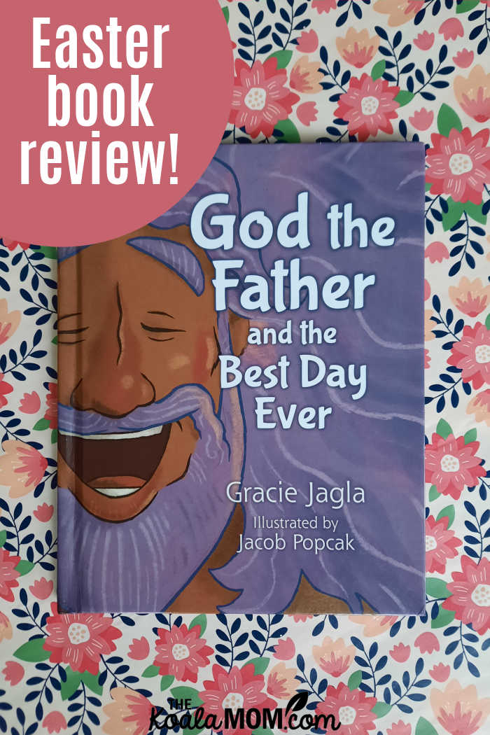 God the Father and the Best Day Ever by Gracie Jagla, illustrated by Jacob Popcak - Easter book review