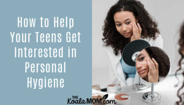 How to Help Your Teens Get Interested in Personal Hygiene