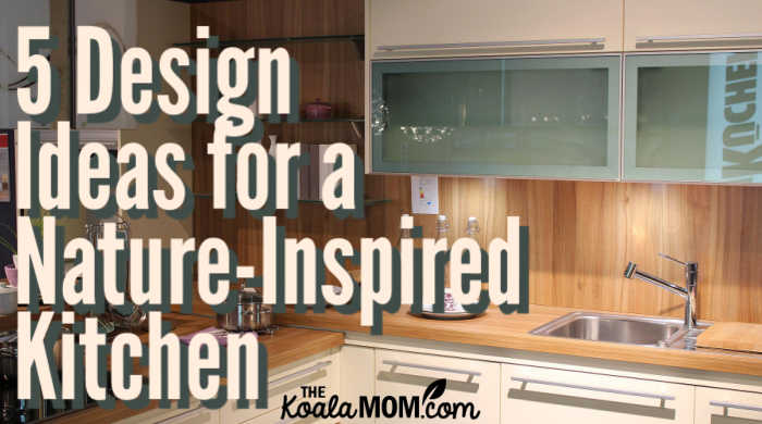 5 Design Ideas for a Nature-Inspired Kitchen