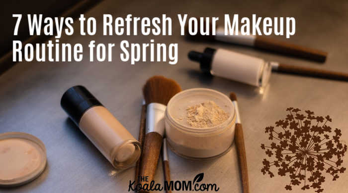 7 Ways to Refresh Your Makeup Routine for Spring • The Koala Mom