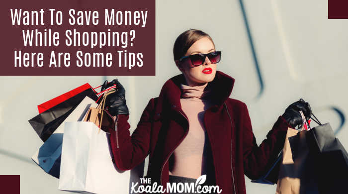 Want To Save Money While Shopping? Here Are Some Tips • The Koala Mom