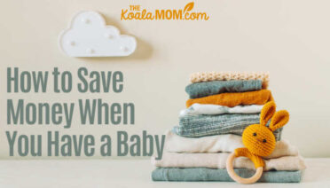 How to Save Money When You Have a Baby 