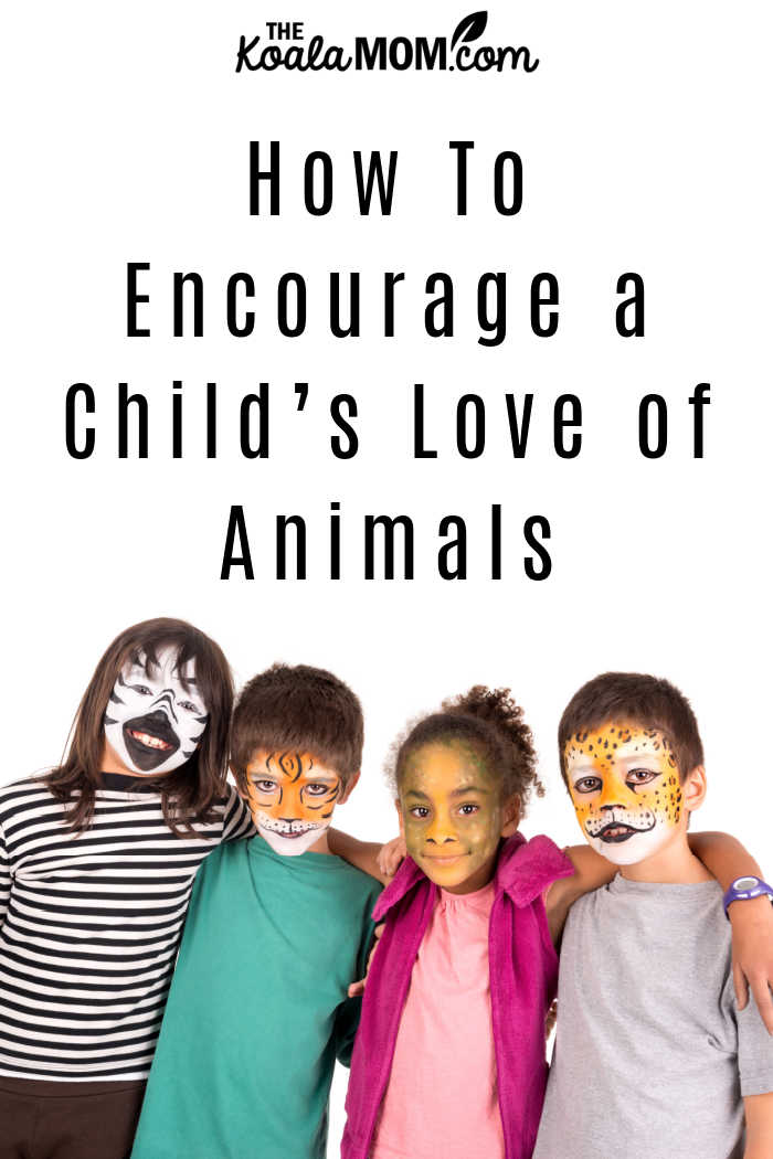 How To Encourage a Child’s Love of Animals. (like these four children wearing animal face paint)