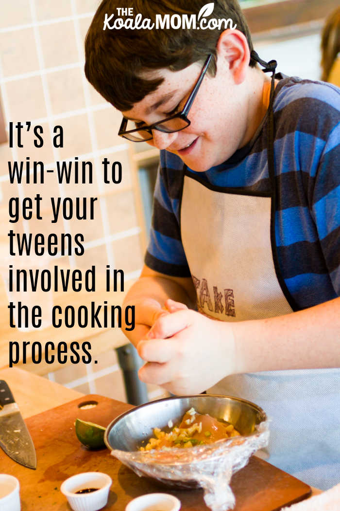 it’s a win-win to get your tweens involved in the cooking process..