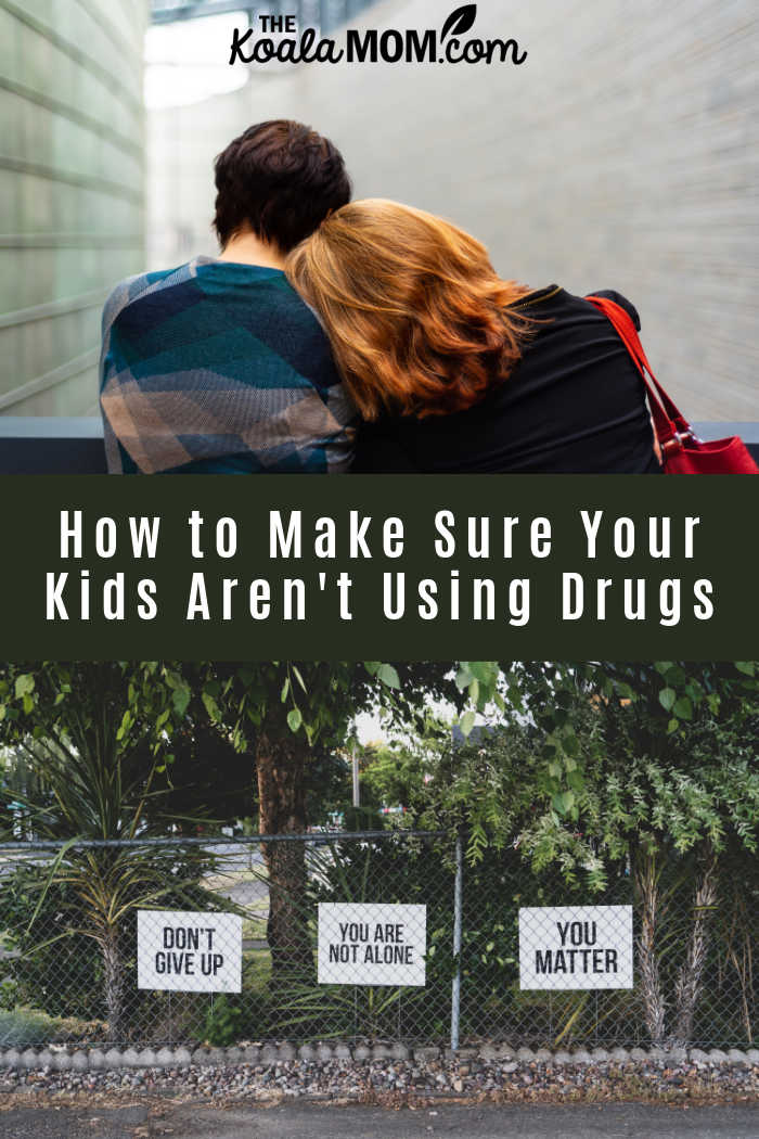 How to Make Sure Your Kids Aren't Using Drugs. Mother/son photo by Külli Kittus on Unsplash. Fence with signs ("don't give up," "you are not alone," "you matter") photo by Dan Meyers on Unsplash.