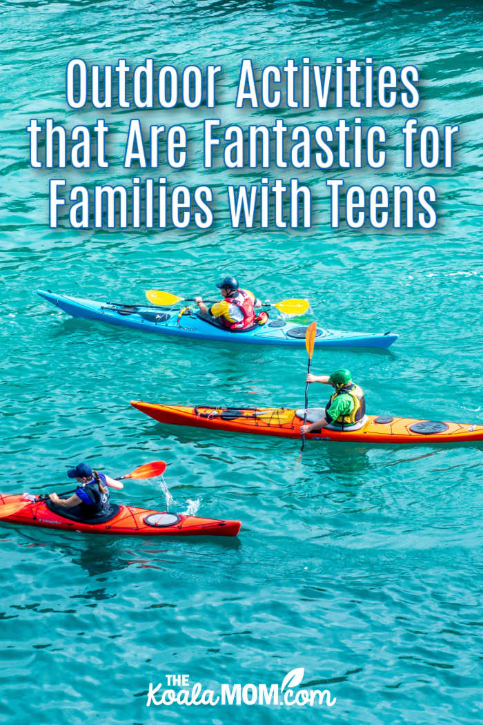 Outdoor Activities that Are Fantastic for Families with Teens (like this family kayaking together).