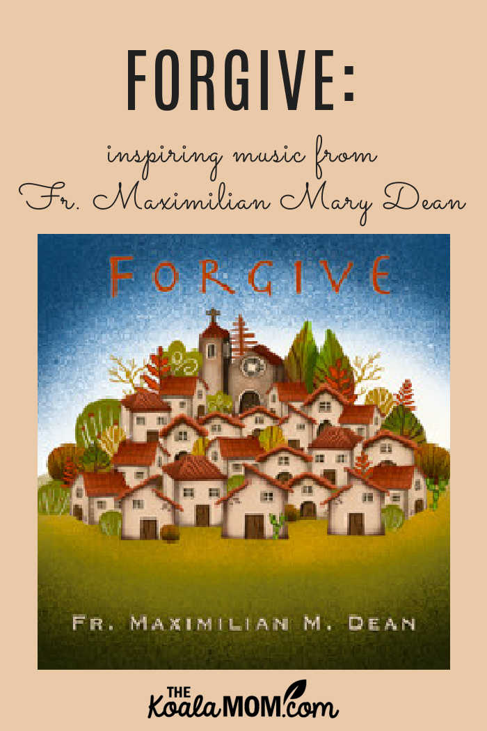 Forgive: inspiring music from Fr. Maximilian Mary Dean