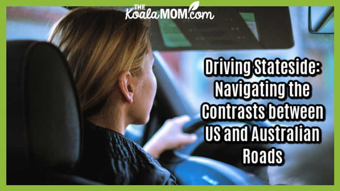 Driving Stateside: Navigating the Contrasts between US and Australian Roads