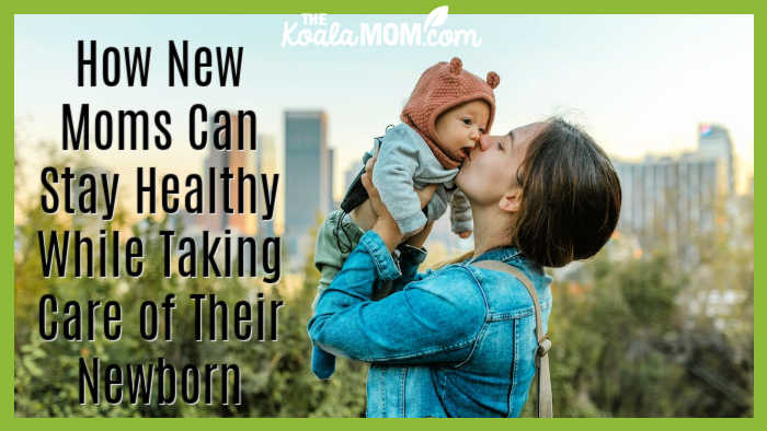 How New Moms Can Stay Healthy While Taking Care of Their Newborn. Photo of mom kissing baby via Pexels.