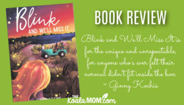 Blink and We’ll Miss It is for the unique and unrepeatable, for anyone who’s ever felt their normal didn’t fit inside the box. ~ Ginny Kochis (book review)