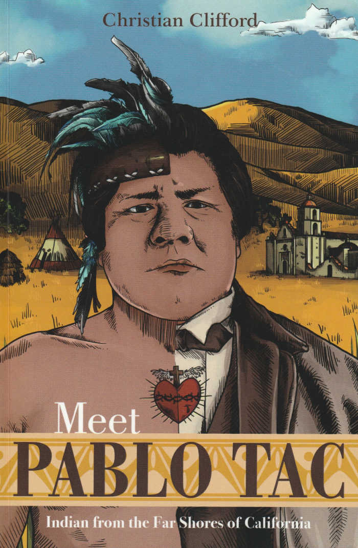 Meet Pablo Tac: Indian from the Far Shores of California, by Christian Clifford