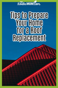Tips to Prepare Your Home for a Roof Replacement • The Koala Mom