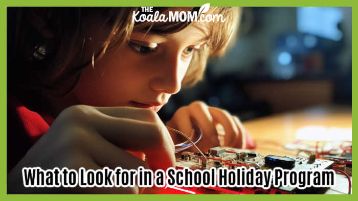 What to Look for in a School Holiday Program. Photo of boy working on an electronics project via AdobeStock.
