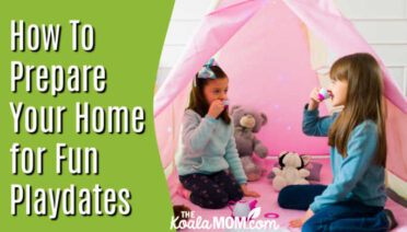 How To Prepare Your Home for Playdates. Stock photo of two girls drinking tea together in a pink play tent.