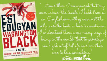 "In any case, it was then I recognized that my own values–the tenets I hold dear as an Englishman–they were not the only, nor the best, values in existence. I understood there were many ways of being in the world, that to privilege one rigid set of beliefs over another was to lose something." quote from Washington Black by Esi Edugyan.